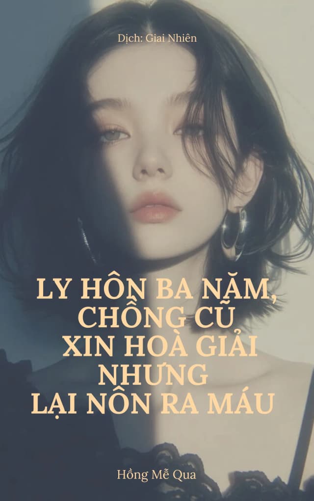 Ly hôn ba năm, chồng cũ cầu xin hoà giải nhưng lại nôn ra máu