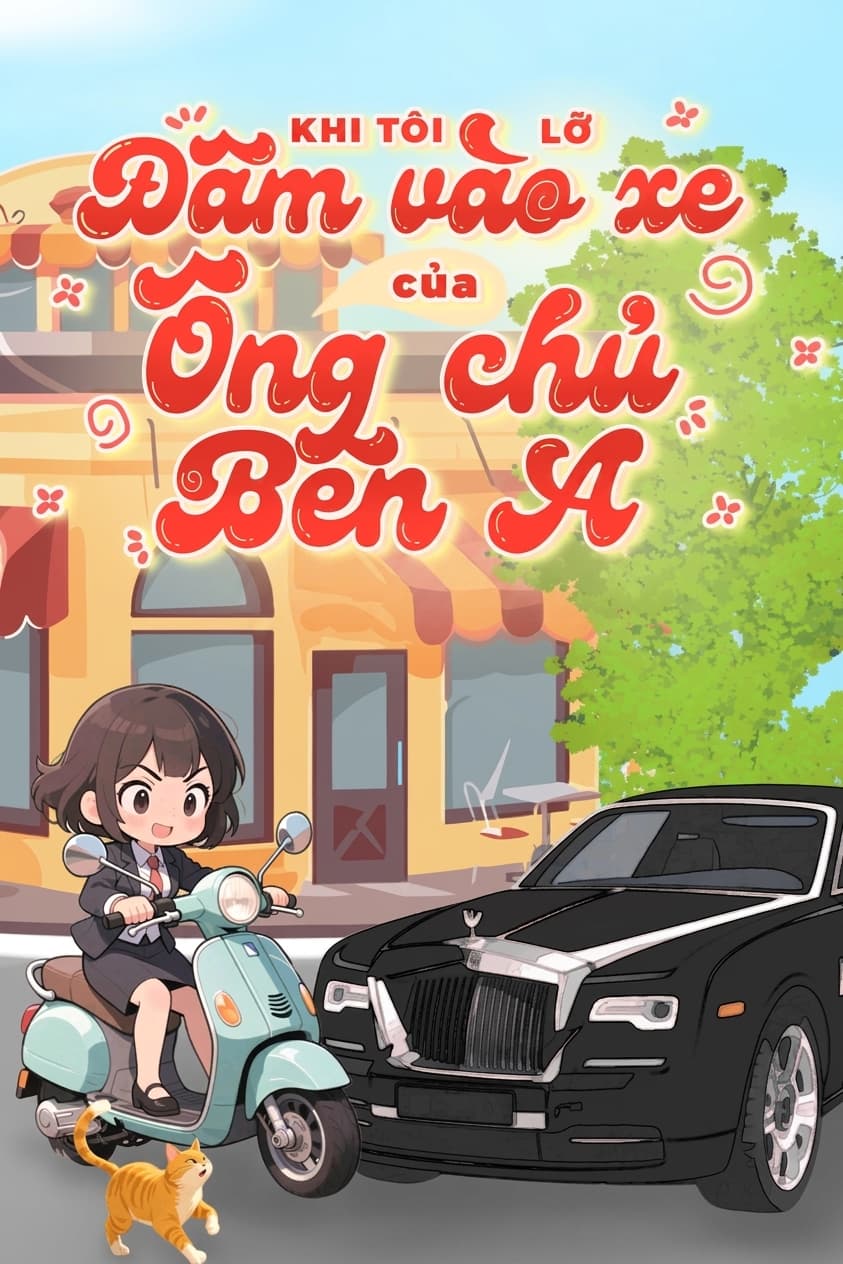 Khi Tôi Lỡ Đâm Vào Xe Của Ông Chủ Bên A