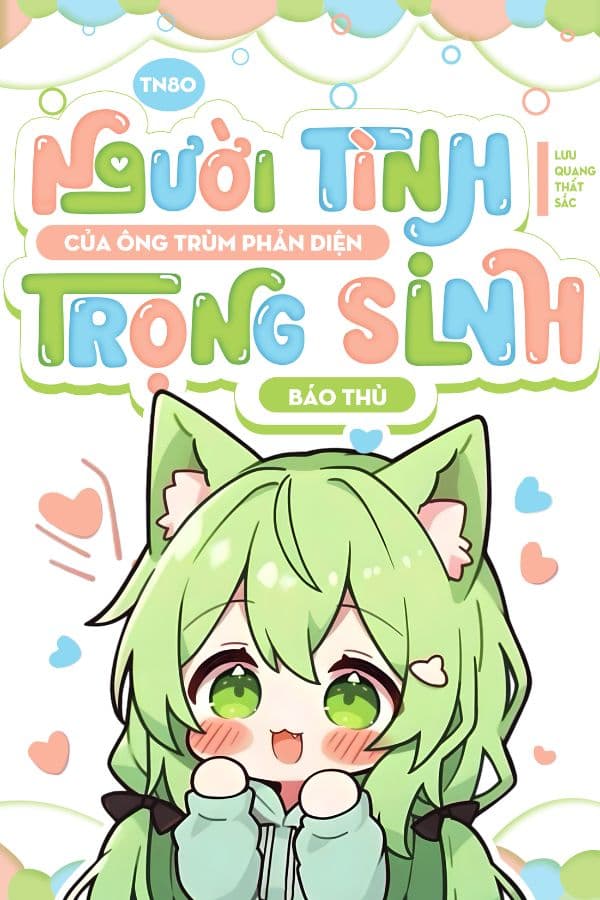 TN80, Người Tình Của Ông Trùm Phản Diện Trọng Sinh Báo Thù!