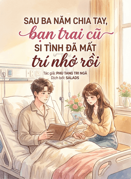 Sau Ba Năm Chia Tay, Bạn Trai Cũ Si Tình Đã Mất Trí Nhớ Rồi