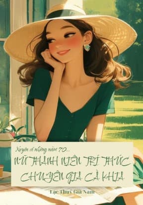 Xuyên Về Những Năm 70: Nữ Thanh Niên Trí Thức Chuyên Gia Cà Khịa