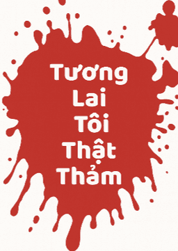 Tương Lai Tôi Thật Thảm