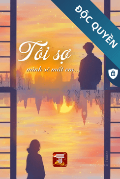 Tôi Sợ Mình Sẽ Mất Em