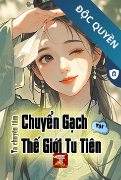 Ta Chuyên Tâm Chuyển Gạch Tại Thế Giới Tu Tiên