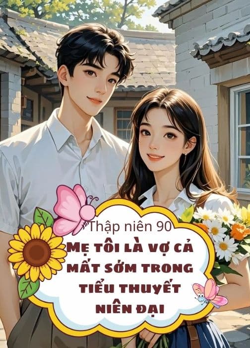 Thập Niên 90: Mẹ Tôi Là Vợ Cả Mất Sớm Trong Tiểu Thuyết Niên Đại