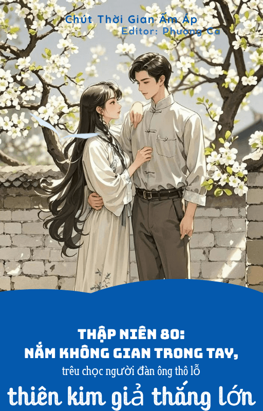 Thập niên 80: Nắm không gian trong tay, trêu chọc người đàn ông thô lỗ, thiên kim giả thắng lớn