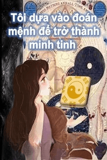 Tôi Dựa Vào Đoán Mệnh Để Trở Thành Minh Tinh