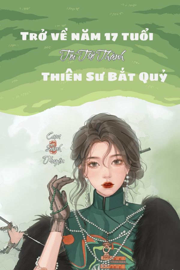 Trở Về Năm 17 Tuổi Tôi Trở Thành Thiên Sư Bắt Quỷ