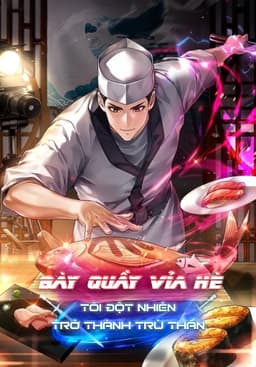 Mỹ Thực: Bày Quầy Vỉa Hè, Tôi Đột Nhiên Trở Thành Trù Thần