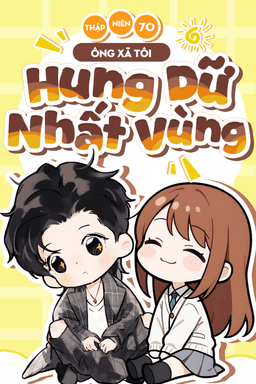 Thập niên 70: Ông Xã Tôi Hung Dữ Nhất Vùng