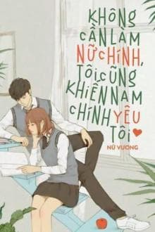 Không Cần Làm Nữ Chính, Tôi Cũng Khiến Nam Chính Yêu Tôi