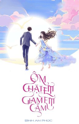 Ôm Chặt Em, Giam Cầm Em