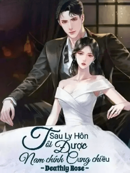 Sau Ly Hôn Tôi Được Nam Chính Cưng Chiều