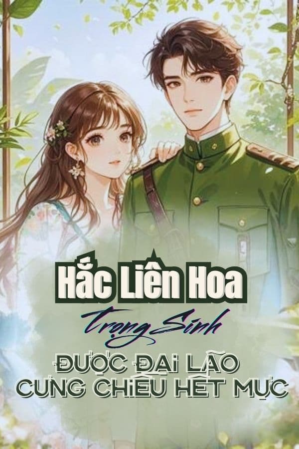 Hắc Liên Hoa Trọng Sinh, Nhặt Được Đại Lão Cưng Ta Đến Trời