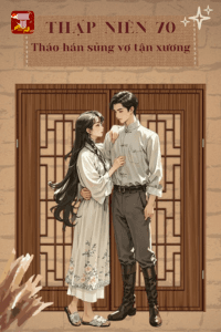 Thập Niên 70: Tháo Hán Sủng Vợ Tận Xương