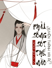 Xuyên Thành Vai Ác Phải Sống Làm Sao