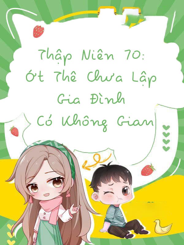 Thập Niên 70 Ớt Thê Chưa Lập Gia Đình Có Không Gian