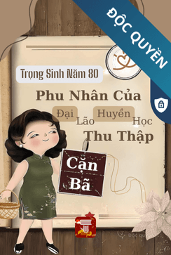 Trọng Sinh Năm 80: Phu Nhân Đại Lão Huyền Học Thu Thập Cặn Bã
