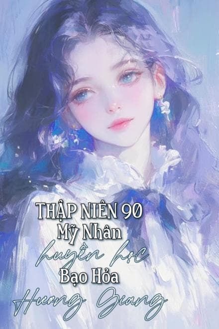Thập Niên 90: Mỹ Nhân Huyền Học, Bạo Hoả Hương Giang