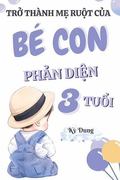 Trở Thành Mẹ Ruột Của Bé Con Phản Diện Ba Tuổi