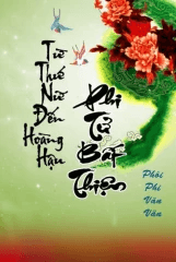 Từ Thứ Nữ Đến Hoàng Hậu: Phi Tử Bất Thiện